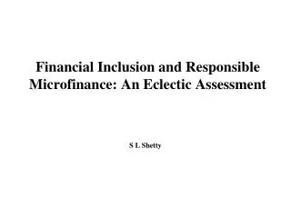 Financial Inclusion and Responsible Microfinance: An Eclectic Assessment