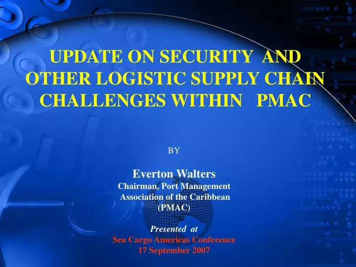 update on security and other logistic supply chain challenges within pmac