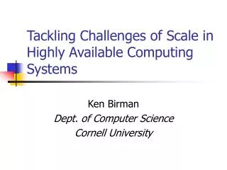 Tackling Challenges of Scale in Highly Available Computing Systems