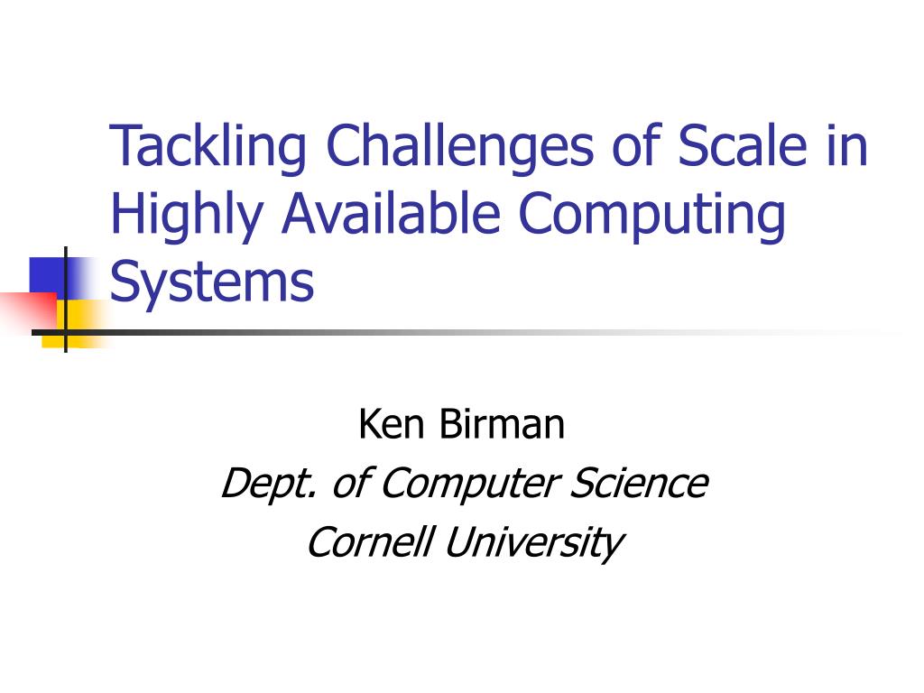 PPT - Tackling Challenges of Scale in Available Computing Systems ...