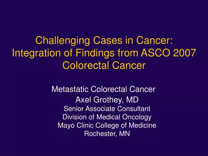 challenging cases in cancer integration of findings from asco 2007 colorectal cancer