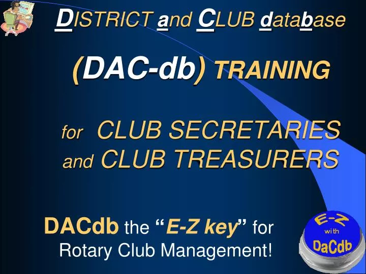 d istrict a nd c lub d ata b ase dac db training for club secretaries and club treasurers