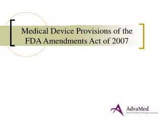 Medical Device Provisions of the FDA Amendments Act of 2007