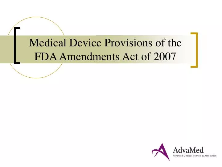 medical device provisions of the fda amendments act of 2007