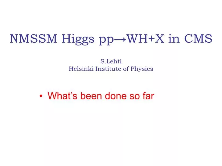 nmssm higgs pp wh x in cms s lehti helsinki institute of physics