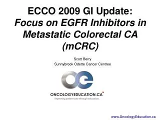 ECCO 2009 GI Update: Focus on EGFR Inhibitors in Metastatic Colorectal CA (mCRC)