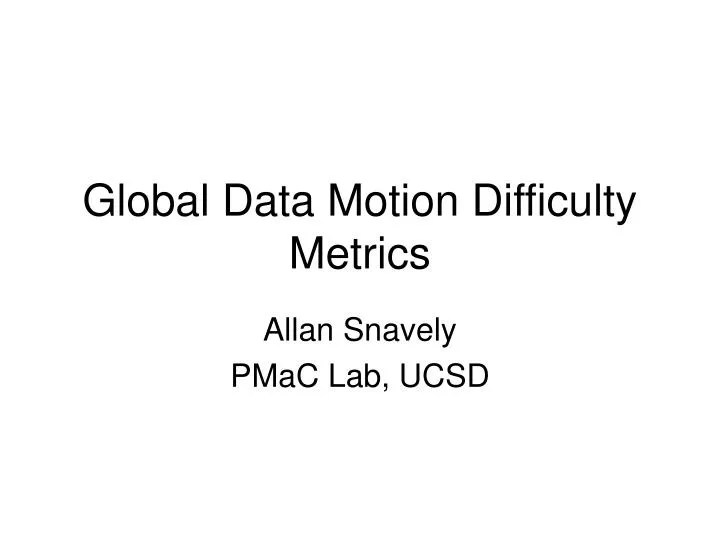 global data motion difficulty metrics