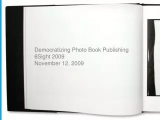Democratizing Photo Book Publishing 6Sight 2009 November 12, 2009