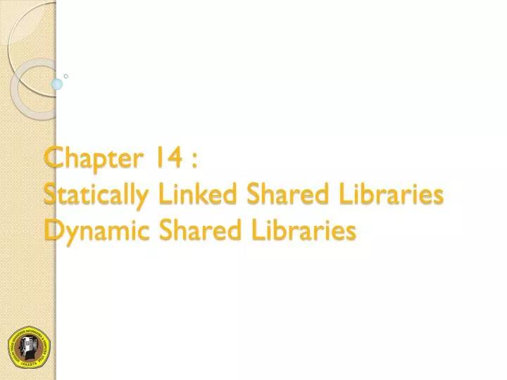 chapter 14 statically linked shared libraries dynamic shared libraries