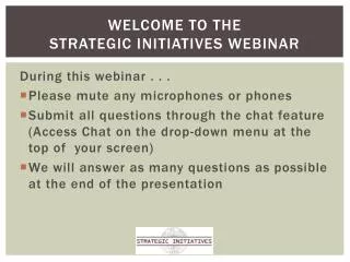 Welcome to the Strategic Initiatives Webinar