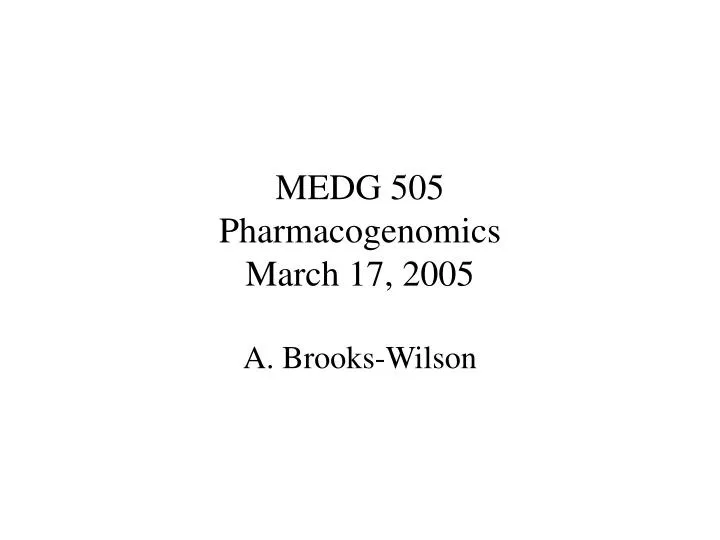 medg 505 pharmacogenomics march 17 2005 a brooks wilson
