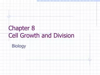 Chapter 8 Cell Growth and Division