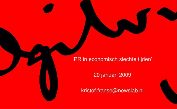 pr in economisch slechte tijden 20 januari 2009 kristof franse@newslab nl