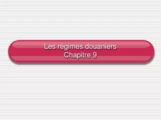 les r gimes douaniers chapitre 9