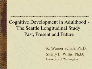 Cognitive Development in Adulthood - The Seattle Longitudinal Study: Past, Present and Future