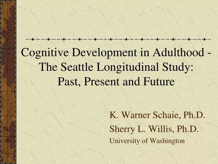 cognitive development in adulthood the seattle longitudinal study past present and future