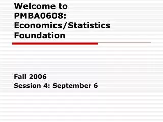 Welcome to PMBA0608: Economics/Statistics Foundation