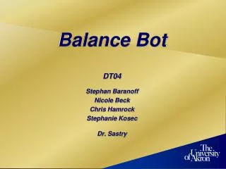 Balance Bot DT04 Stephan Baranoff Nicole Beck Chris Hamrock Stephanie Kosec Dr. Sastry