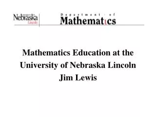 Mathematics Education at the University of Nebraska Lincoln Jim Lewis