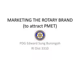 MARKETING THE ROTARY BRAND (to attract PMET)