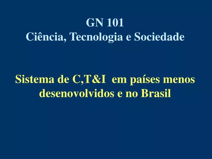 gn 101 ci ncia tecnologia e sociedade sistema de c t i em pa ses menos desenovolvidos e no brasil