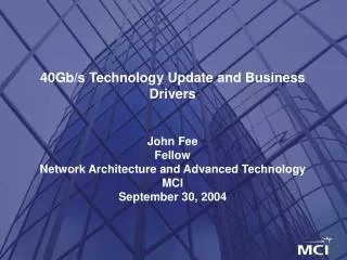40Gb/s Technology Update and Business Drivers John Fee Fellow