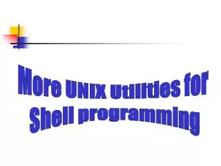 More UNIX Utilities for Shell programming