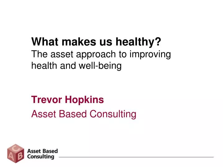 what makes us healthy the asset approach to improving health and well being