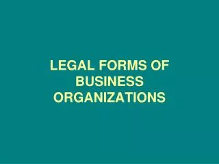 LEGAL FORMS OF BUSINESS ORGANIZATIONS