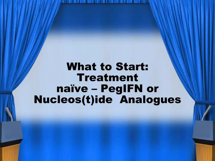 what to start treatment na ve pegifn or nucleos t ide analogues