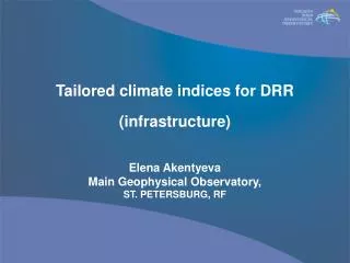 Tailored climate indices for DRR (infrastructure) Elena Akentyeva Main Geophysical Observatory,