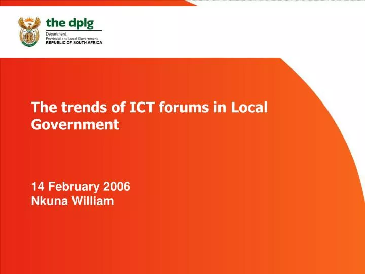 t he trends of ict forums in local government 14 february 2006 nkuna william