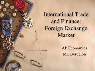 International Trade and Finance: Foreign Exchange Market