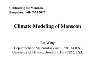 Celebrating the Monsoon Bangalore, India 7-25 2007 Climate Modeling of Monsoon Bin Wang