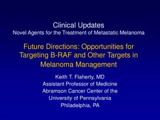 Keith T. Flaherty, MD Assistant Professor of Medicine Abramson Cancer Center of the
