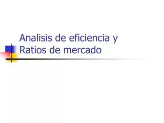 analisis de eficiencia y ratios de mercado