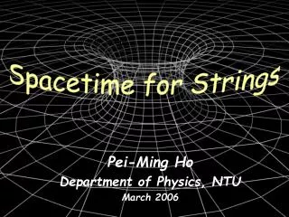 Pei-Ming Ho Department of Physics, NTU March 2006