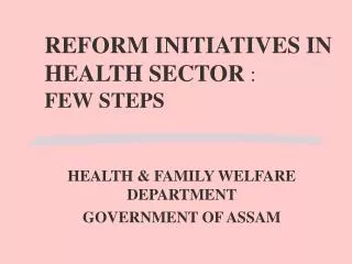 REFORM INITIATIVES IN HEALTH SECTOR : FEW STEPS