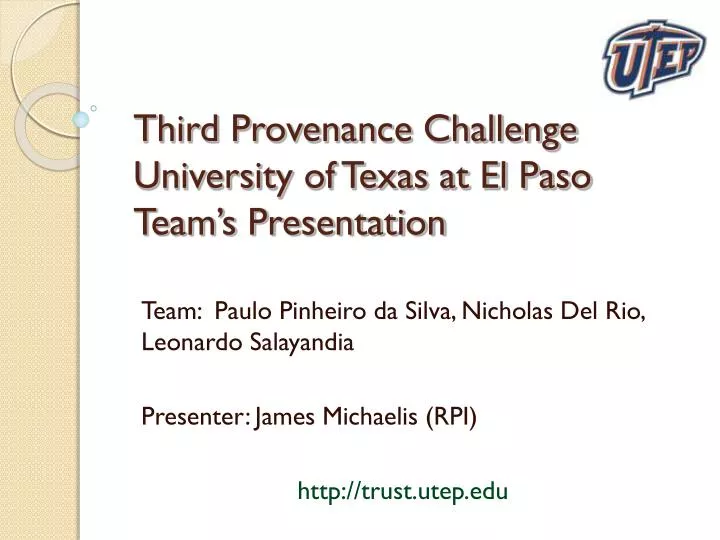 third provenance challenge university of texas at el paso team s presentation