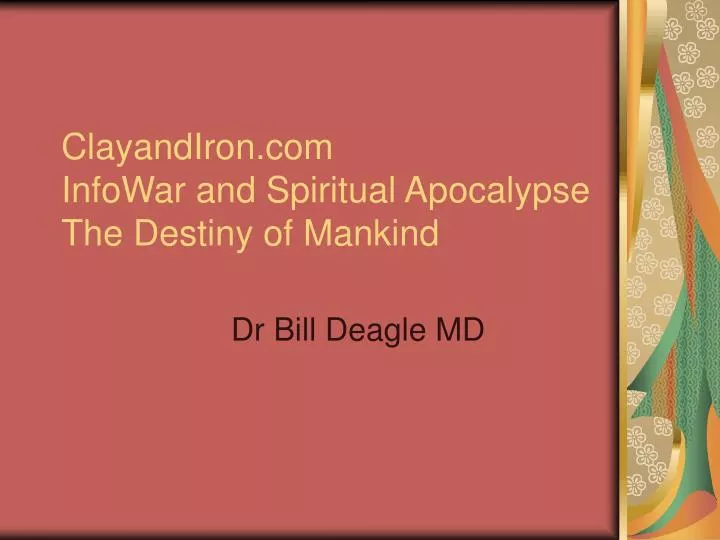 clayandiron com infowar and spiritual apocalypse the destiny of mankind