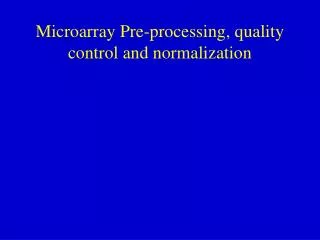 Microarray Pre-processing, quality control and normalization