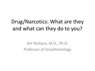 Drug/Narcotics: What are they and what can they do to you?