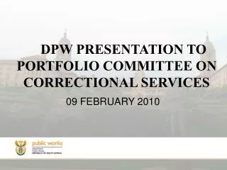 DPW PRESENTATION TO PORTFOLIO COMMITTEE ON CORRECTIONAL SERVICES