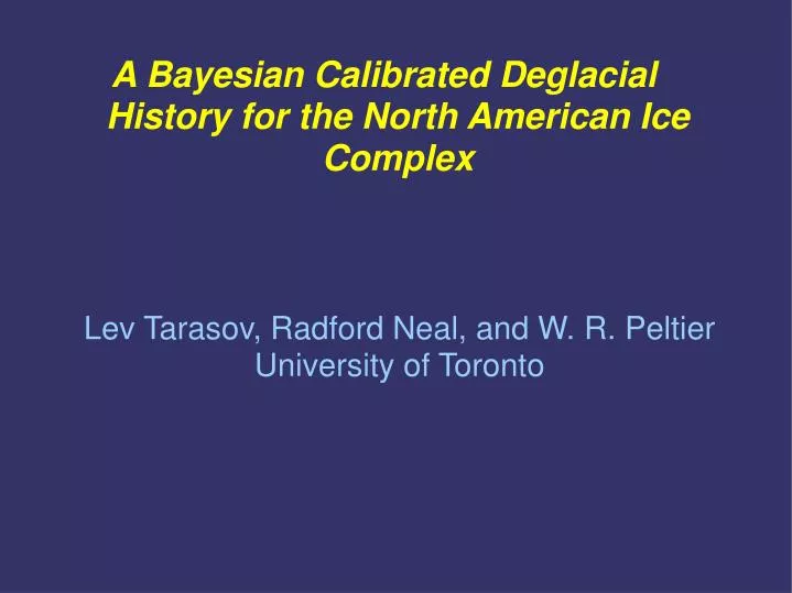 a bayesian calibrated deglacial history for the north american ice complex