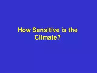 How Sensitive is the Climate?