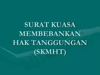 SURAT KUASA MEMBEBANKAN HAK TANGGUNGAN (SKMHT)