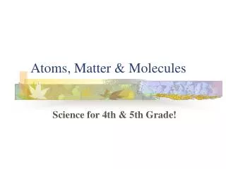 Atoms, Matter &amp; Molecules