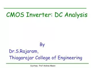 CMOS Inverter: DC Analysis By Dr.S.Rajaram, Thiagarajar College of Engineering