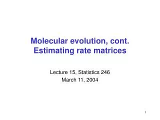 Molecular evolution, cont. Estimating rate matrices