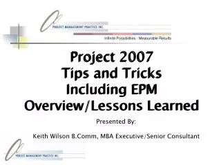 Project 2007 Tips and Tricks Including EPM Overview/Lessons Learned